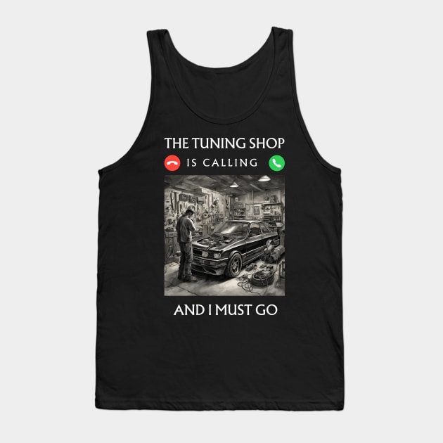 The Tuning Shop is Calling, and I Must Go Tank Top by Narazed